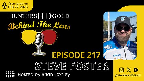 Steve Foster - Episode 217 of Hunters HD Gold Behind the Lens