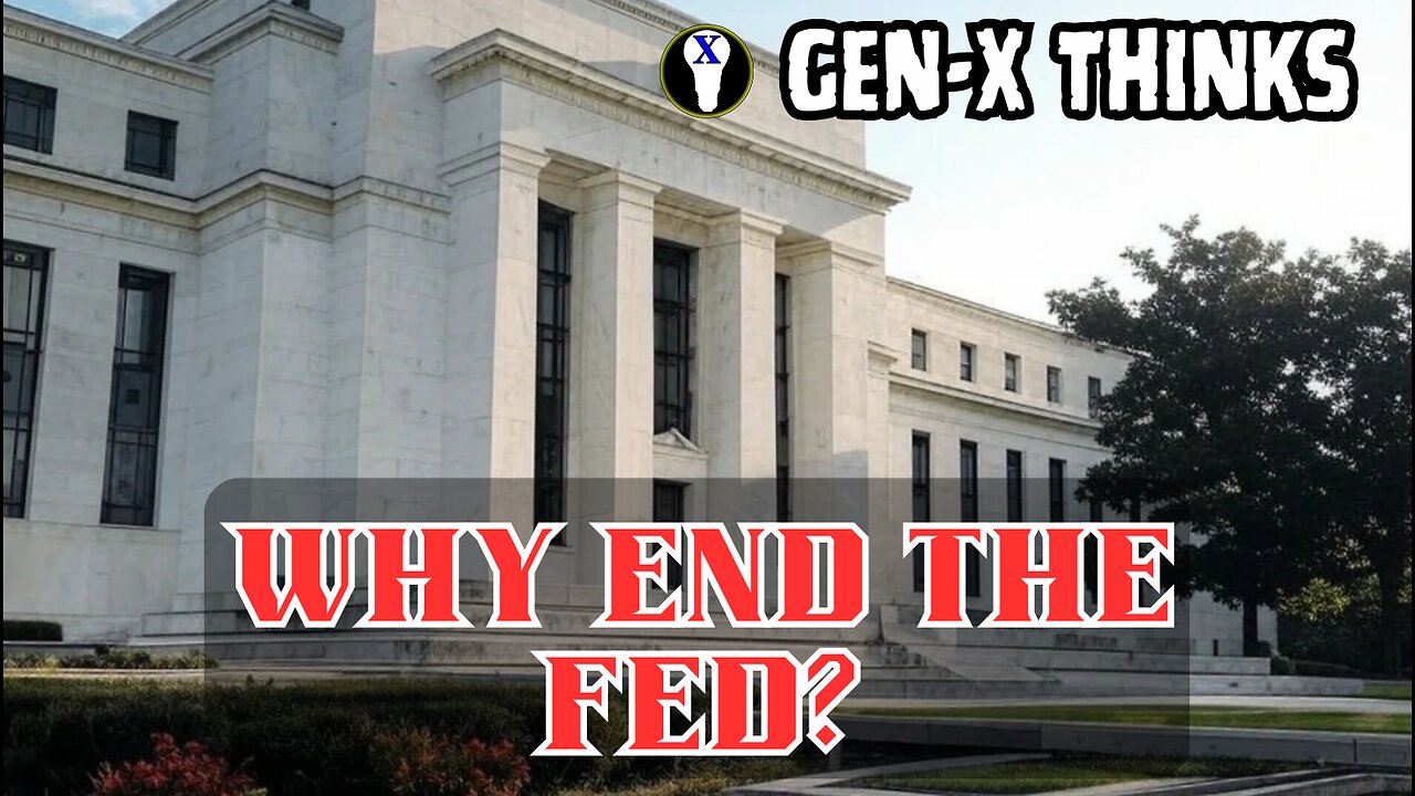 Gen-X Thinks: Why End The Fed?