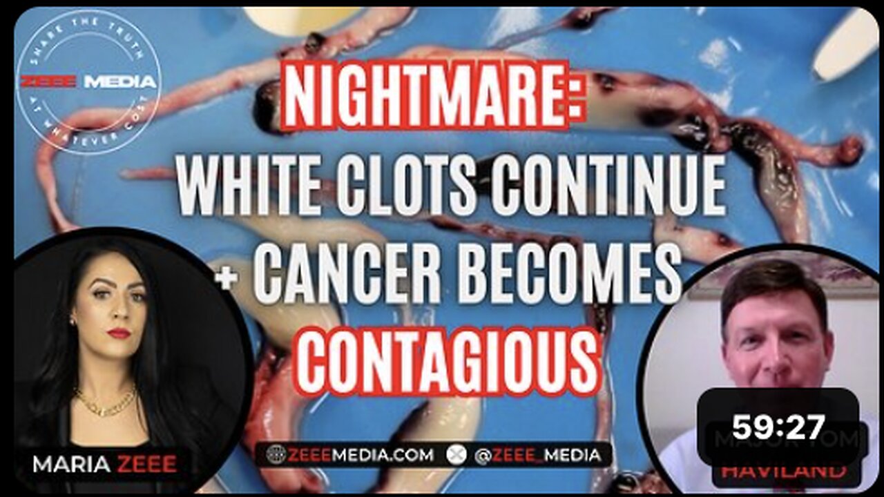 NIGHTMARE: White Clots Continue + Cancer Becomes Contagious - Major Tom Haviland