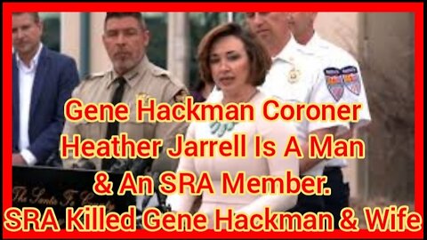 Gene Hackman Coroner Heather Jarrell Is A Man & An SRA Member. SRA Killed Gene Hackman & Wife