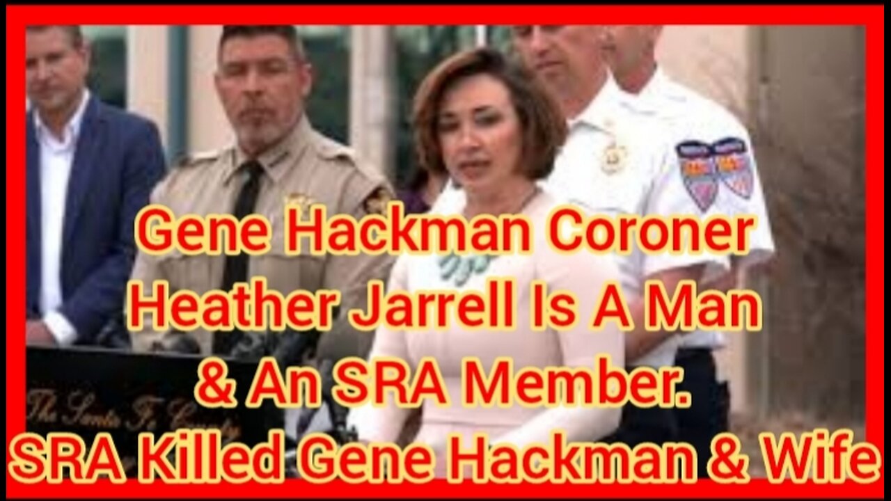 Gene Hackman Coroner Heather Jarrell Is A Man & An SRA Member. SRA Killed Gene Hackman & Wife