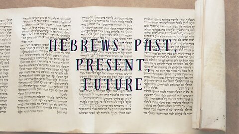 THE HEBREWS PAST, PRESENT, & FUTURE PART 3