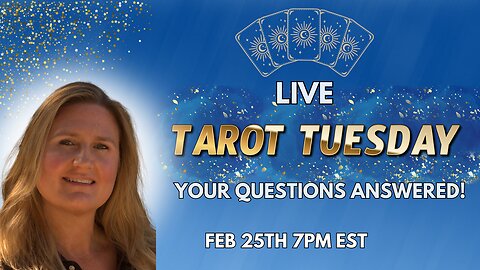 TAROT TUESDAY LIVE ~ FEB 25TH, 7PM EST