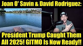 Joan O Savin & David Rodriguez: President Trump Caught Them All 2025! GITMO Is Now Ready!!