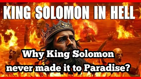 Why King Solomon never made it to Paradise?