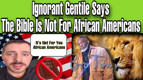 Ignorant Gentile Says The Bible Is Not For African Americans