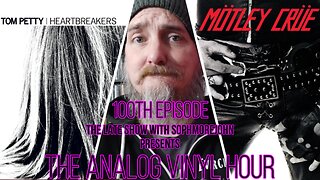 The Analog Vinyl Hour 100th Episode - Tome Petty, The Last DJ - Motley Crue, To Fast For Love