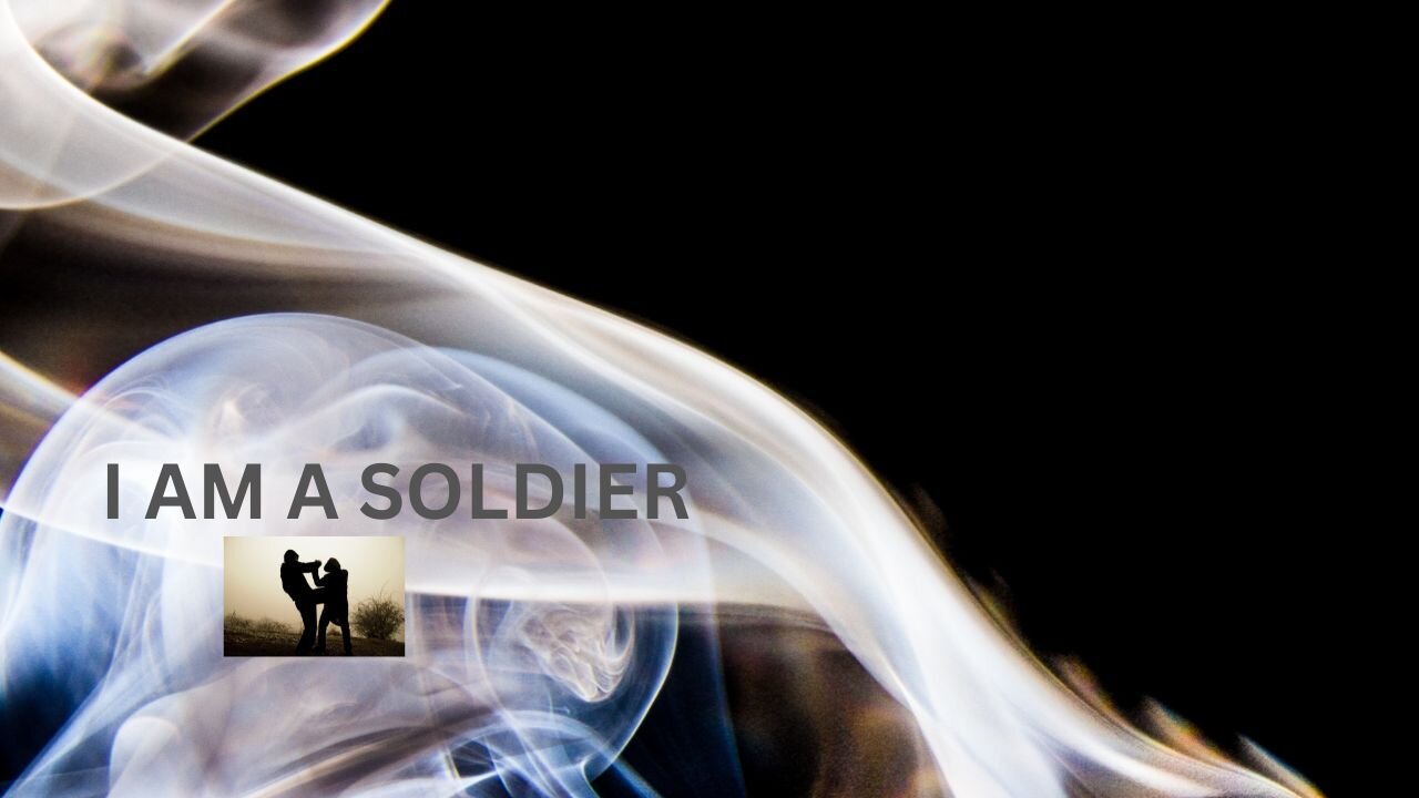 I AM A SOLDIER