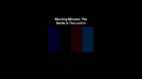 Morning Minutes: The Battle Is The Lord’s