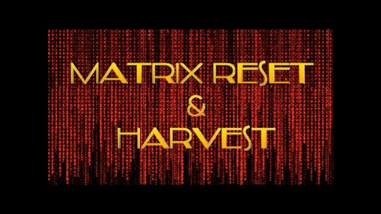 DECODING THE REAL MATRIX PART 5 - RESETS AND THE HARVEST