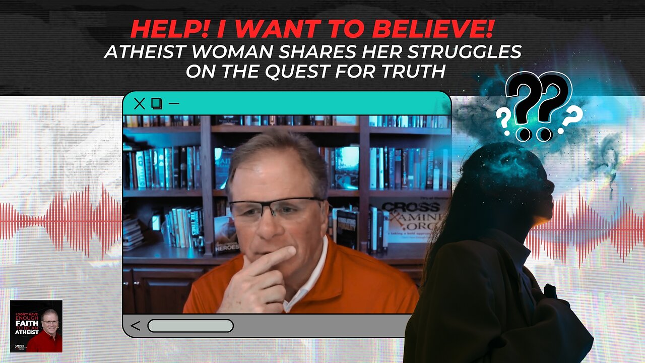 [PODCAST] HELP! I Want to Believe! Atheist Woman Shares Her Struggles on the Quest for Truth