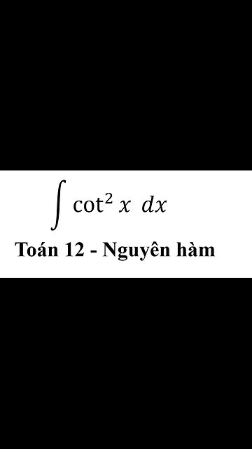 Toán 12: Nguyên hàm - ∫ cot^2 ⁡x dx - #Antiderivative #Nguyenham #ToanLop12