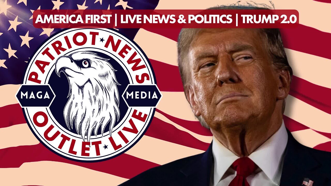 Patriot News Outlet Live | America First News & Politics | MAGA Media