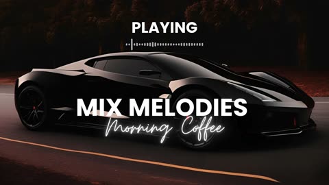 Mix Melodies Morning Coffee