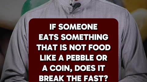 If someone eats something that is not food like a pebble or a coin, does it break the fast?