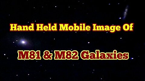 i Imaged Bode & Cigar Galaxies ( M81 & M82) by Hand Held Mobile Phone Camera