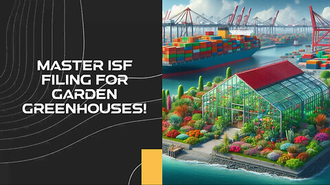 Maximizing Profits: When to File an ISF for Garden Greenhouses