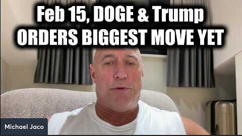 Michael Jaco BIG INTEL Feb 15 - DOGE, Trump ORDERS BIGGEST MOVE YET