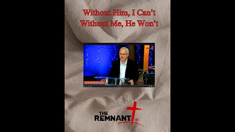 Without Him, I can't -- without Me, He won't