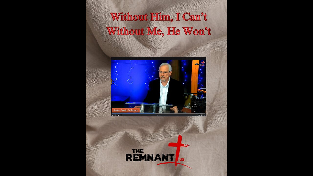 Without Him, I can't -- without Me, He won't
