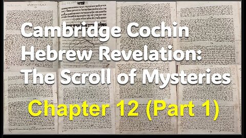 Cochin Hebrew Revelation: The Scroll of Mysteries Chapter 12 (Part 1)