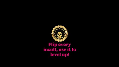 Flip every insult, use it to level up!