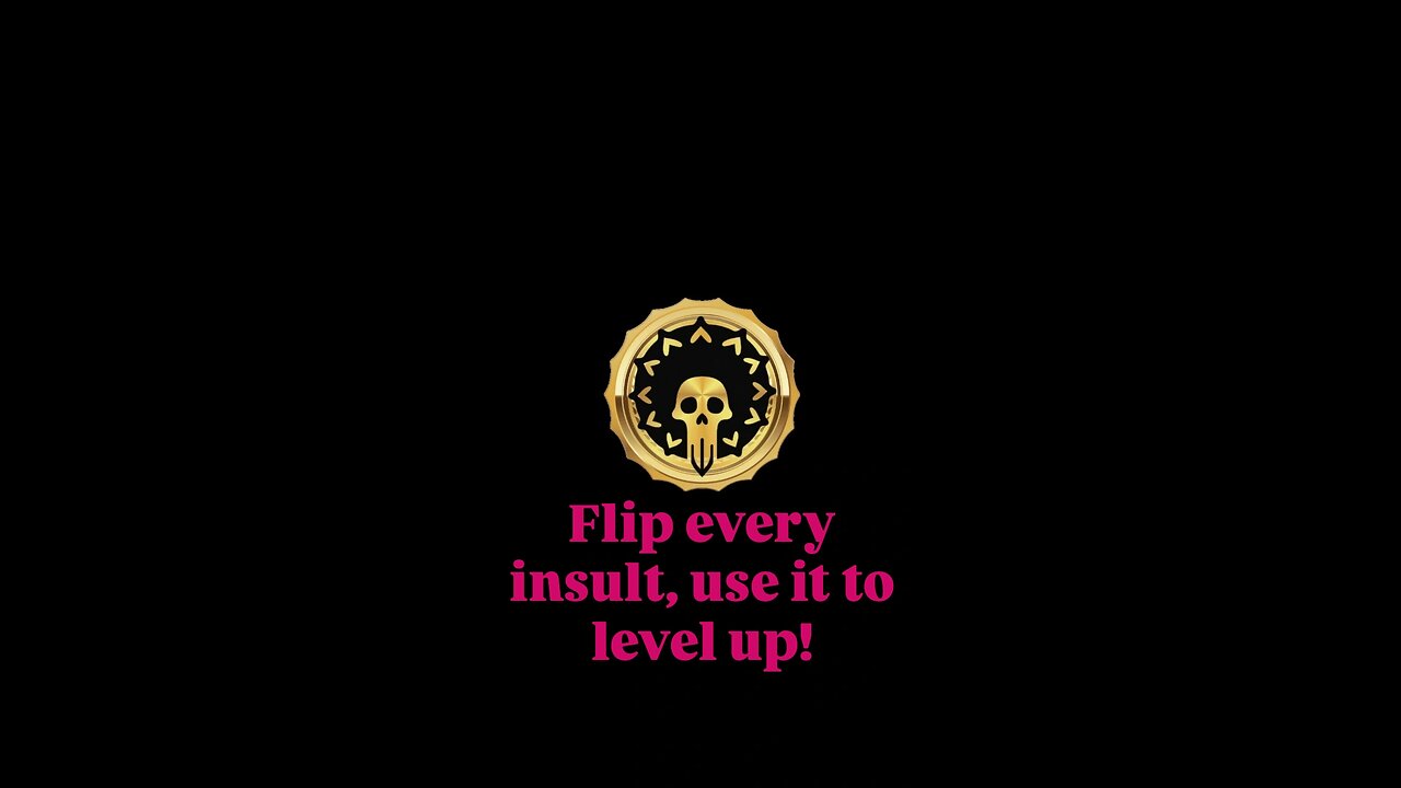 Flip every insult, use it to level up!