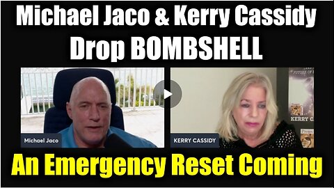 Michael Jaco & Kerry Cassidy Drop BOMBSHELL - An Emergency Reset Coming