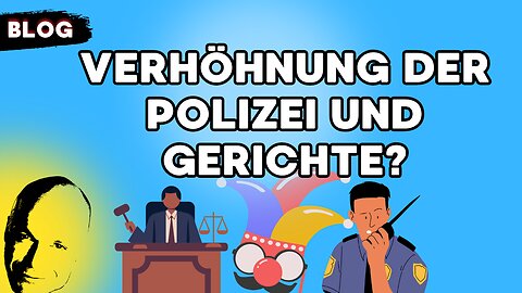 Verhöhnung der Polizei und Gerichte?