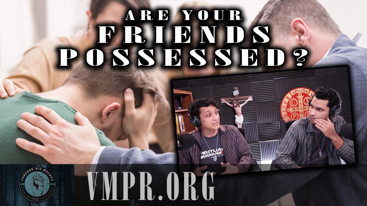 24 Feb 25, Through His Wounds: Is Your Friend Possessed?