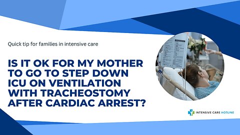 Is it OK for My Mother to Go to Step Down ICU on Ventilation with Tracheostomy After Cardiac Arrest?