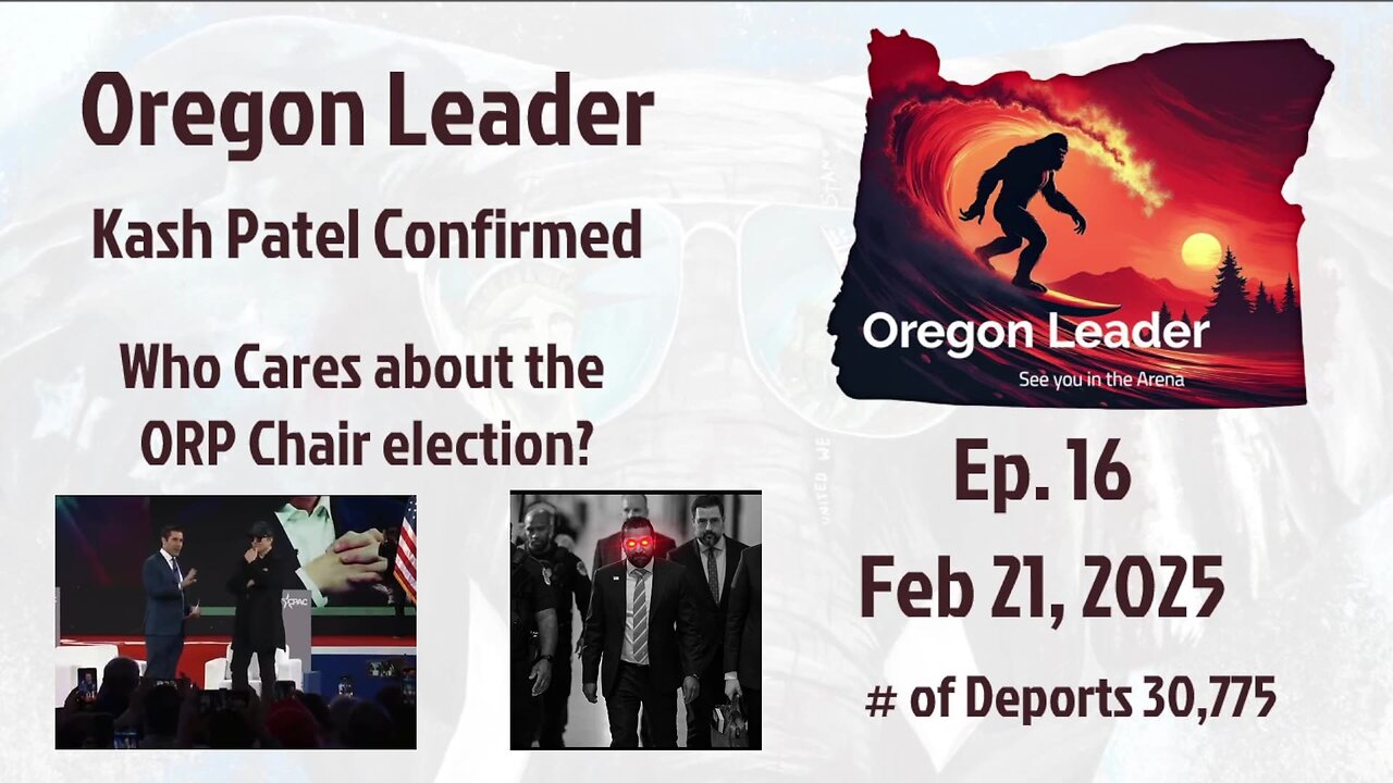 Oregon Leader Ep 16 Kash Patel Confirmed, Who cares about the ORP Chair election?