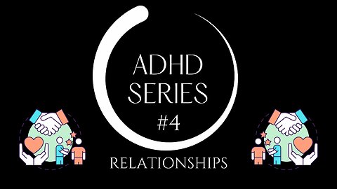 7 Ways ADHD Can Be Sabotaging Your Relationships