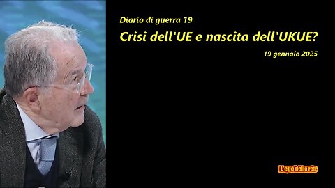 Diario di guerra 19: crisi dell'UE e nascita dell'UKUE? - 19 gennaio 2025