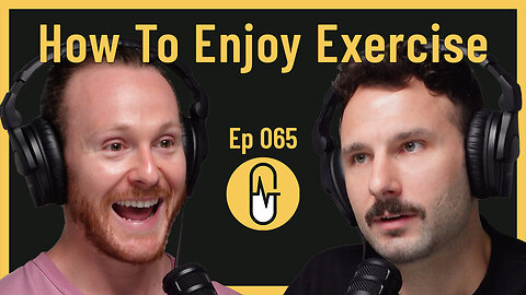 Ep 065 - How To Enjoy Exercise