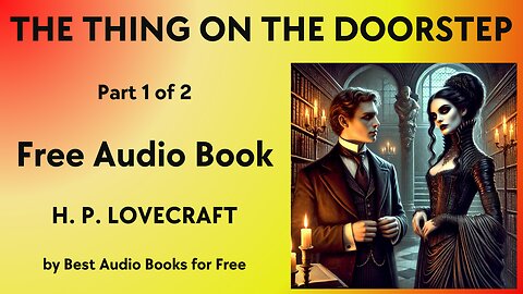 The Thing on the Doorstep - Part 1 of 2 - by H. P. Lovecraft - Best Audio Books for Free