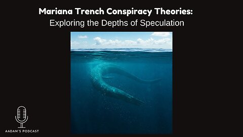 Mariana Trench Conspiracy Theories: Exploring the Depths of Speculation