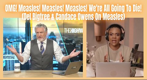 OMG! Measles! Measles! Measles! We're All Going To Die! (Del Bigtree & Candace Owens On Measles)