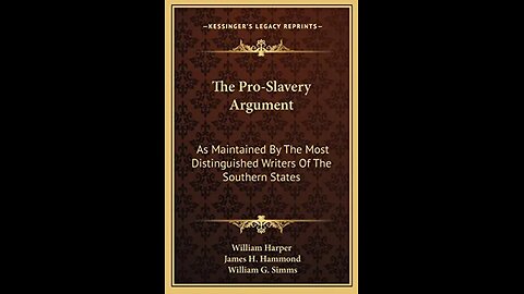 The pro-slavery argument; as maintained by the most distinguished writers of the southern states.