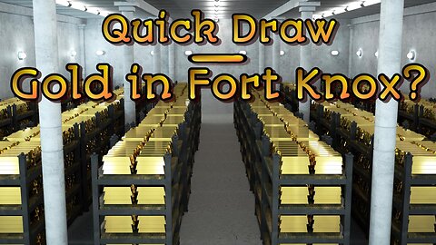 Quick Draw - Gold in Fort Knox?