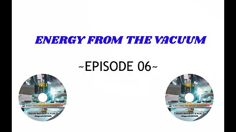 INSIDE RADIANT ENERGY | Energy from the Vacuum episode 06