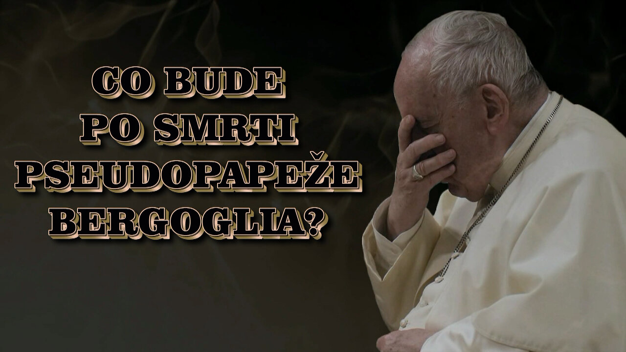 Co bude po smrti pseudopapeže Bergoglia?