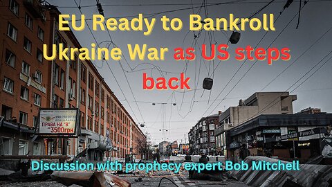 EU Ready to Bankroll Ukraine War as US steps back!