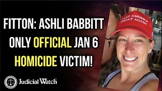 FITTON: Ashli Babbitt Only Official Jan 6 Homicide Victim!