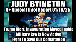 Judy Byington Special Intel 1.18.25 ~ Trump Alert: Inauguration Moved Inside; Military Law Is Active