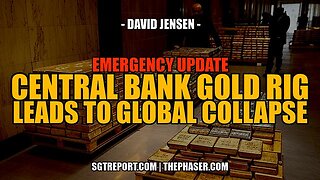 RED ALERT: CENTRAL BANK GOLD RIG LEADS TO COLLAPSE - David Jensen