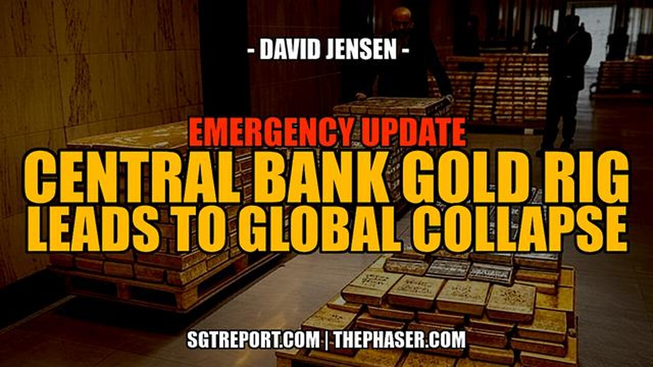RED ALERT: CENTRAL BANK GOLD RIG LEADS TO COLLAPSE - David Jensen