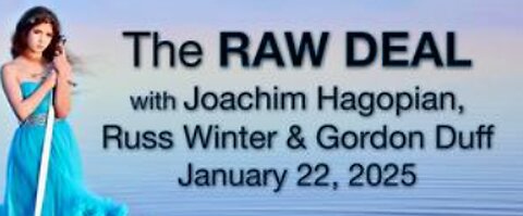 The Raw Deal (22 January 2025) with Joachim Hagopian, Russ Winter, and Gordon Duff