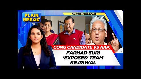 Delhi Elections 2025 | Farhad Suri Exposes Team Kejriwal | AAP Vs BJP | Congress | Plain Speak