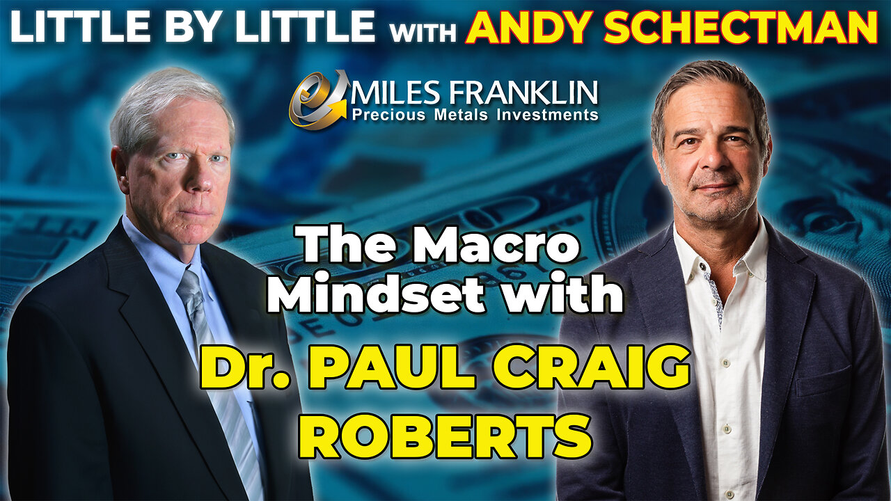 The Macro Mindset with Dr. Paul Craig Roberts (Little By Little)